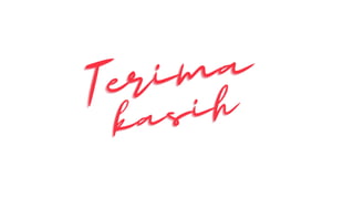 Terima
Terima
Terima
kasih
kasih
kasih
 