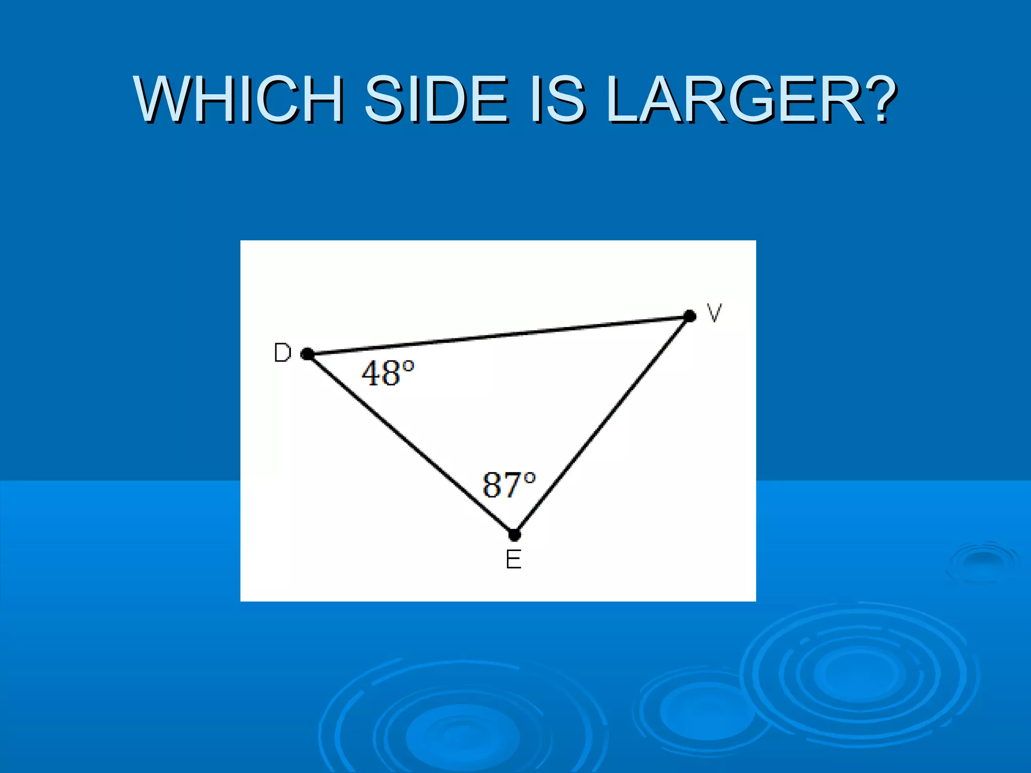WHICH SIDE IS LARGER?