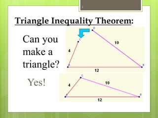 Triangle Inequality Theorem:
Can you
make a
triangle?
Yes!
1
 