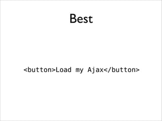Best


<button>Load my Ajax</button>
 