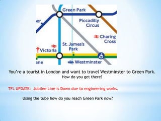 You’re a tourist in London and want to travel Westminster to Green Park. How do you get there? TFL UPDATE:  Jubilee Line is Down due to engineering works. Using the tube how do you reach Green Park now? 