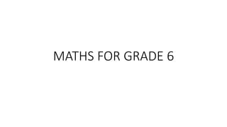 MATHS FOR GRADE 6
 