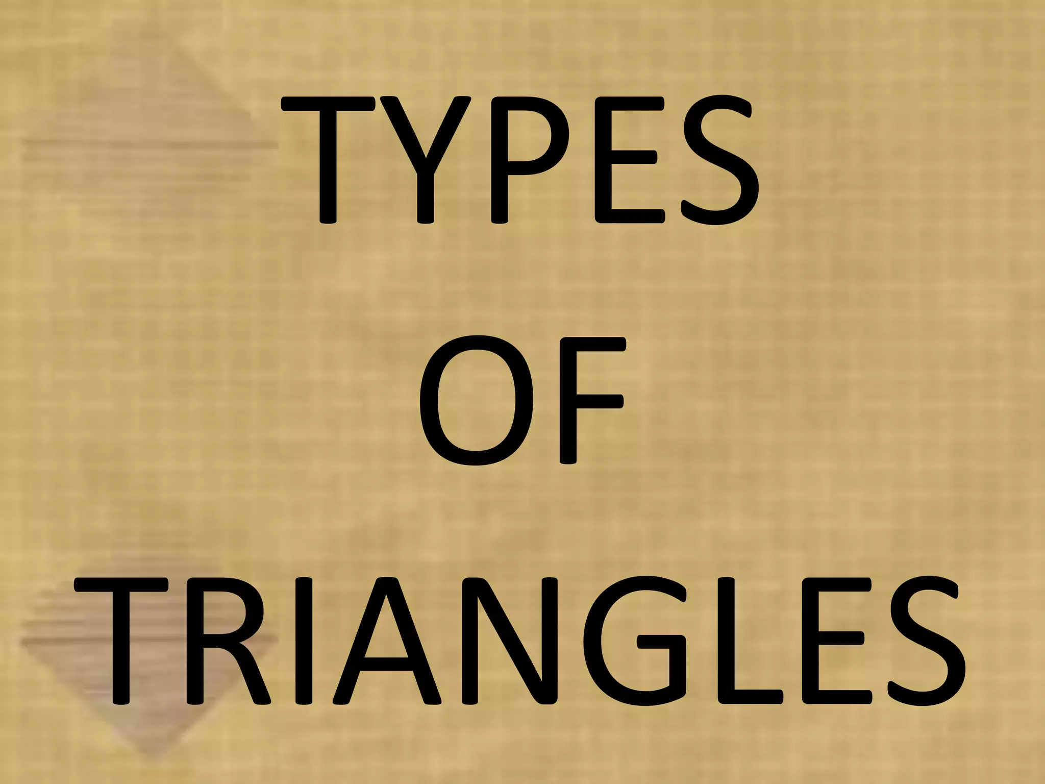 TYPES
    OF
TRIANGLES
 