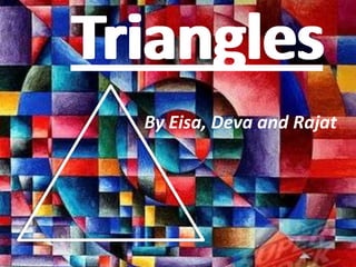 TrianglesTriangles
By Eisa, Deva and Rajat
 