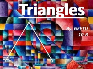 TrianglesTriangles
By GEETU
10-B
 