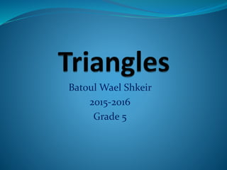 Batoul Wael Shkeir
2015-2016
Grade 5
 