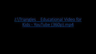 J:Triangles _ Educational Video for
Kids - YouTube (360p).mp4
 