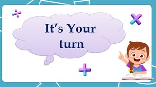It’s Your
turn
 