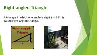 Right angled Triangle
A triangle in which one angle is right ( = 900) is
called right angled triangle.
20
 