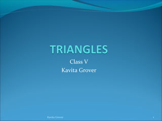 Class V
Kavita Grover
1Kavita Grover
 