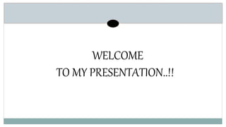 WELCOME
TO MY PRESENTATION..!!
 