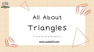 Triangles
All About
www.sudo24.com
 