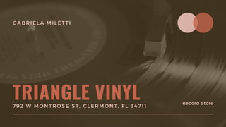 GABRIELA MILETTI
TRIANGLE VINYL Record Store
792 W MONTROSE ST, CLERMONT, FL 34711
 