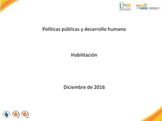 Políticas públicas y desarrollo humano
Habilitación
Diciembre de 2016
 