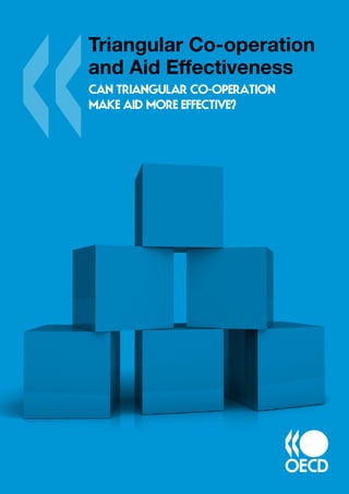 Triangular Co-operation 
and Aid Effectiveness 
Can triangular co-operation 
make aid more effective? 
 