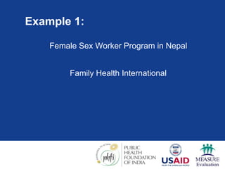 Example 1:
Female Sex Worker Program in Nepal
Family Health International
 