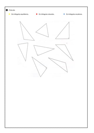 ❻ - Pinte de:
Os triângulos equiláteros.
Os triângulos isósceles.
Os triângulos escalenos.