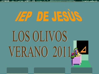 IEP  DE JESÙS LOS OLIVOS VERANO  2011 
