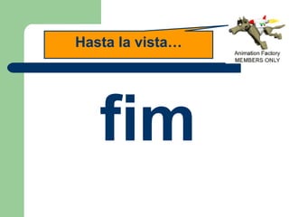 fim Hasta la vista… 