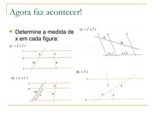 Agora faz acontecer! Determine a medida de x em cada figura: 