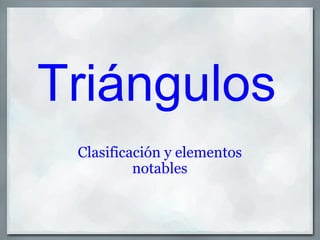 Triángulos Clasificación y elementos notables 