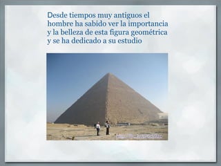 D esde tiempos muy antiguos el hombre ha sabido ver la importancia y la belleza de esta figura geométrica y se ha dedicado a su estudio http://flic.kr/p/6dj9zc 