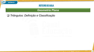 2
Geometria Plana
 Triângulos: Definição e Classificação
 