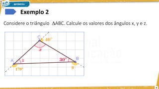 8
Exemplo 2
Considere o triângulo ABC. Calcule os valores dos ângulos x, y e z.
 
