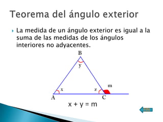    La medida de un ángulo exterior es igual a la
    suma de las medidas de los ángulos
    interiores no adyacentes.




                                              FIN
 