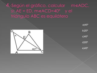 3.-  Según el gráfico: AB = BD y CD = CE.       Calcular x.                                                       A)50º							    b)70º							     c)20º							    d) 90º							     e)30º