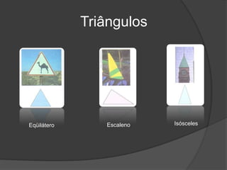 TriângulosIsóscelesEscalenoEqüilátero