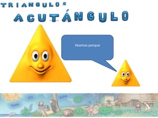 ´
Por ultimo se encuentra mi
primo que se pare mucho a
      Veamos porque
   mi, el es un triangulo
        acutángulo
 