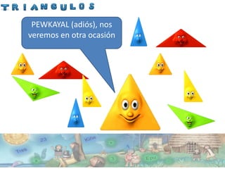 PEWKAYAL (adiós), nos
veremos en otra ocasión
 