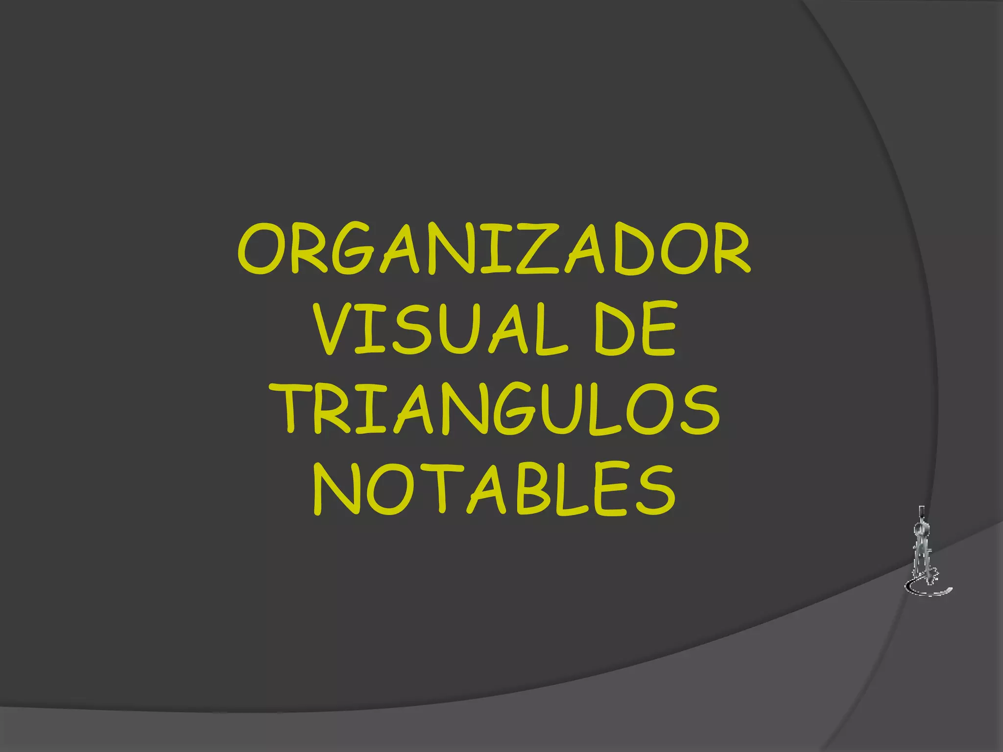 ORGANIZADOR
VISUAL DE
TRIANGULOS
NOTABLES

 