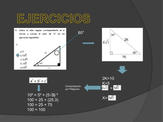 60°

Comprobación
por Pitágoras

10² = 5² + (5√3) ²
100 = 25 + (25.3)
100 = 25 + 75
100 = 100

2K=10
K=5
=

X=

 