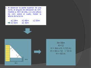 3k=36m
K=12
H = 4m x K + (12 m)
H = 4m x 12 + 12 m
H = 60 m.

37

53

12 m
36 m

 