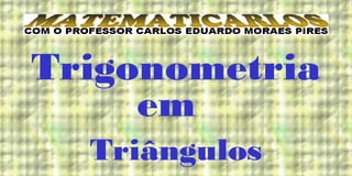 Trigonometria
     em
  Triângulos
 