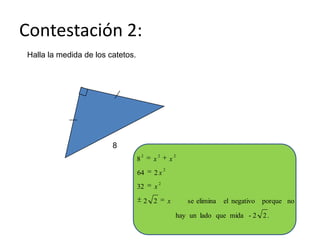 Contestación 2:Halla la medida de los catetos.8