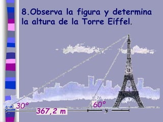 8.Observa la figura y determina
la altura de la Torre Eiffel.
367,2 m
30º 60º
 