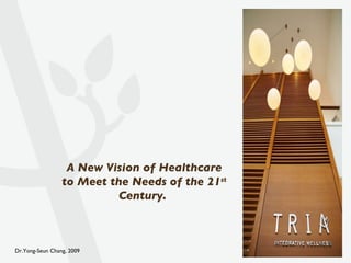 A New Vision of Healthcare to Meet the Needs of the 21 st  Century.  