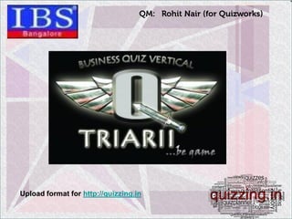 QM: Rohit Nair (for Quizworks)




Upload format for http://quizzing.in
 