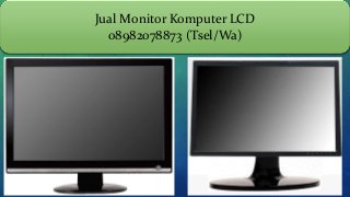 Jual Monitor Komputer LCD
08982078873 (Tsel/Wa)
 