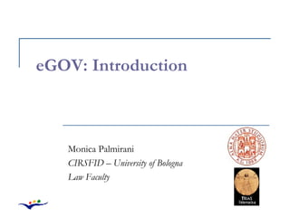 eGOV: Introduction Monica Palmirani CIRSFID – University of Bologna Law Faculty 