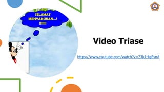 Video Triase
https://www.youtube.com/watch?v=73kJ-4gEsnA
 