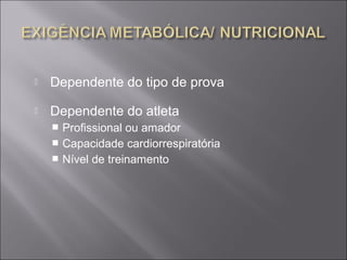 Dependente do tipo de prova 
 Dependente do atleta 
 Profissional ou amador 
 Capacidade cardiorrespiratória 
 Nível de treinamento 
 