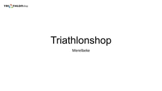Triathlonshop
Merelbeke
 