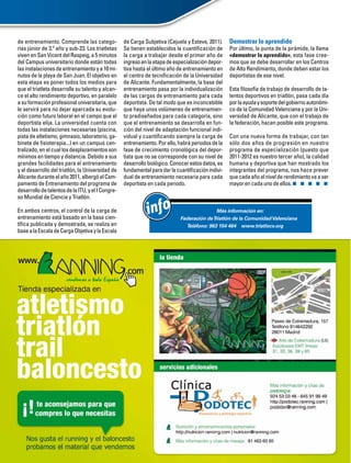 de entrenamiento. Comprende las catego-            de Carga Subjetiva (Cejuela y Esteve, 2011).    Demostrar lo aprendido
rías júnior de 3.º año y sub-23. Los triatletas    Se tienen establecidos la cuantiﬁcación de      Por último, la punta de la pirámide, la llama
viven en San Vicent del Raspeig, a 5 minutos       la carga a trabajar desde el primer año de      «demostrar lo aprendido», esta fase cree-
del Campus universitario donde están todas         ingreso en la etapa de especialización depor-   mos que se debe desarrollar en los Centros
las instalaciones de entrenamiento y a 10 mi-      tiva hasta el último año de entrenamiento en    de Alto Rendimiento, donde deben estar los
nutos de la playa de San Juan. El objetivo en      el centro de tecniﬁcación de la Universidad     deportistas de ese nivel.
esta etapa es poner todos los medios para          de Alicante. Fundamentalmente, la base del
que el triatleta desarrolle su talento y alcan-    entrenamiento pasa por la individualización     Esta ﬁlosofía de trabajo de desarrollo de ta-
ce el alto rendimiento deportivo, en paralelo      de las cargas de entrenamiento para cada        lentos deportivos en triatlón, pasa cada día
a su formación profesional universitaria, que      deportista. De tal modo que es inconcebible     por la ayuda y soporte del gobierno autonómi-
le servirá para no dejar aparcada su evolu-        que haya unos volúmenes de entrenamien-         co de la Comunidad Valenciana y por la Uni-
ción como futuro laboral en el campo que el        to prediseñados para cada categoría, sino       versidad de Alicante, que con el trabajo de
deportista elija. La universidad cuenta con        que el entrenamiento se desarrolla en fun-      la federación, hacen posible este programa.
todas las instalaciones necesarias (piscina,       ción del nivel de adaptación funcional indi-
pista de atletismo, gimnasio, laboratorio, ga-     vidual y cuantiﬁcando siempre la carga de       Con una nueva forma de trabajar, con tan
binete de ﬁsioterapia...) en un campus cen-        entrenamiento. Por ello, habrá periodos de la   sólo dos años de progresión en nuestro
tralizado, en el cual los desplazamientos son      fase de crecimiento cronológica del depor-      programa de especialización (puesto que
mínimos en tiempo y distancia. Debido a sus        tista que no se corresponde con su nivel de     2011-2012 es nuestro tercer año), la calidad
grandes facilidades para el entrenamiento          desarrollo biológico. Conocer estos datos, es   humana y deportiva que han mostrado los
y el desarrollo del triatlón, la Universidad de    fundamental para dar la cuantiﬁcación indivi-   integrantes del programa, nos hace prever
Alicante durante el año 2011, albergó el Cam-      dual de entrenamiento necesaria para cada       que cada año el nivel de rendimiento va a ser
pamento de Entrenamiento del programa de           deportista en cada periodo.                     mayor en cada uno de ellos.
desarrollo de talentos de la ITU, y el I Congre-
so Mundial de Ciencia y Triatlón.

En ambos centros, el control de la carga de
entrenamiento está basado en la base cien-
                                                             info                           Más información en:
                                                                            Federación de Triatlón de la Comunidad Valenciana
tíﬁca publicada y demostrada, se realiza en                                   Teléfono: 963 154 464 www.triatlocv.org
base a la Escala de Carga Objetiva y la Escala
 