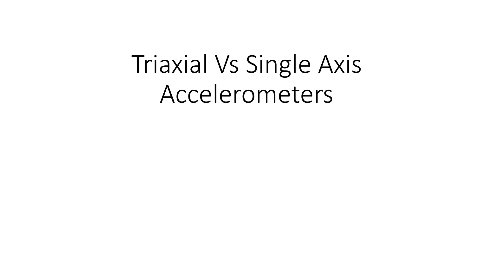 Triaxial vs single axis accelerometers PPT