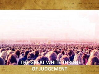 THE GREAT WHITE THRONE
OF JUDGEMENT