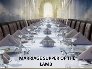 MARRIAGE SUPPER OF THE
LAMB